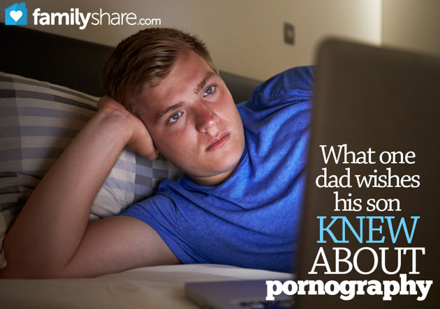 DEAR SON, WHAT I WISH YOU KNEW ABOUT PORN