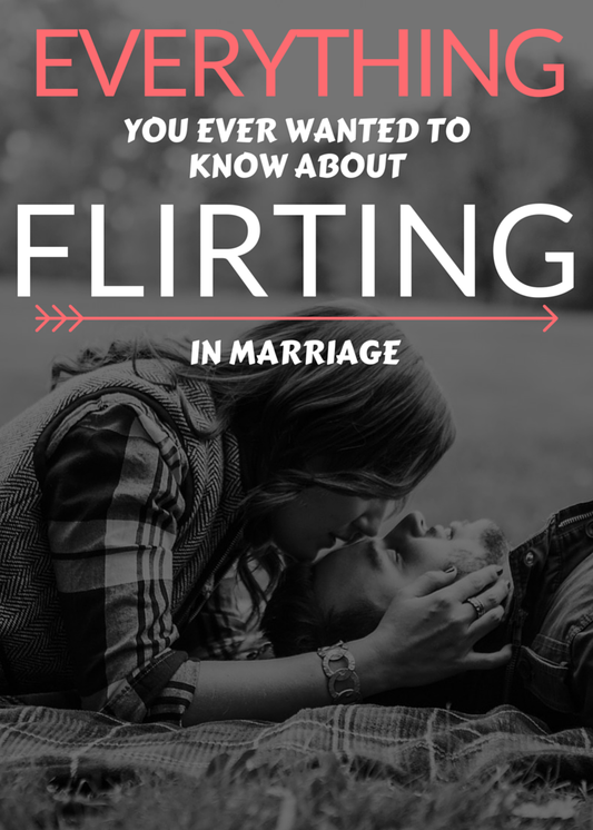 Everything you ever wanted to know about flirting in marriage