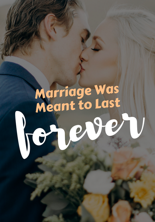 Marriage Was Meant To Last Forever