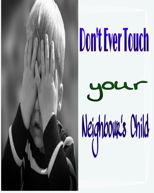 Never Touch a Neighbour’s Child
