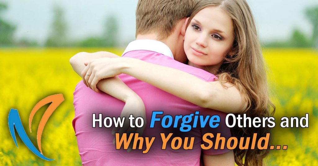 How to Forgive Others Who’ve Hurt You and Why You Should