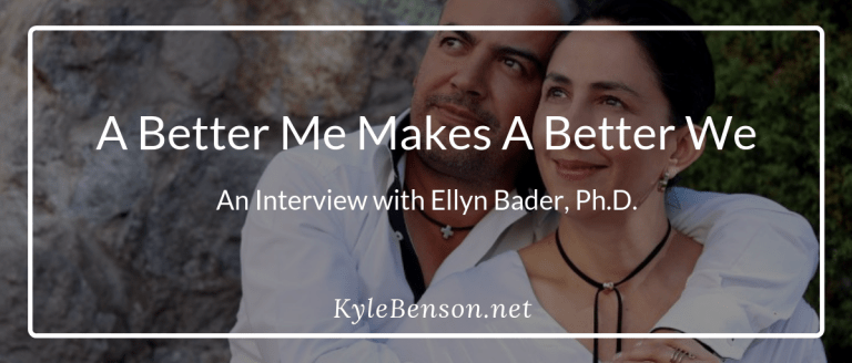 A Better Me Makes A Better We: An Interview with Ellyn Bader, Ph.D.