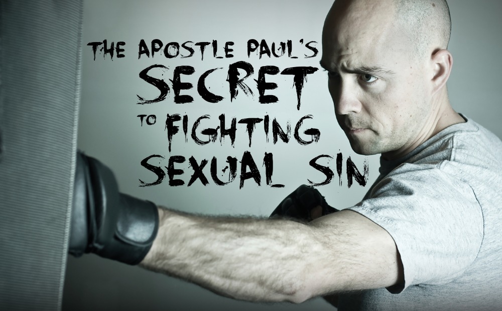 The Apostle Paul: His Secret to Fighting Sexual Sin