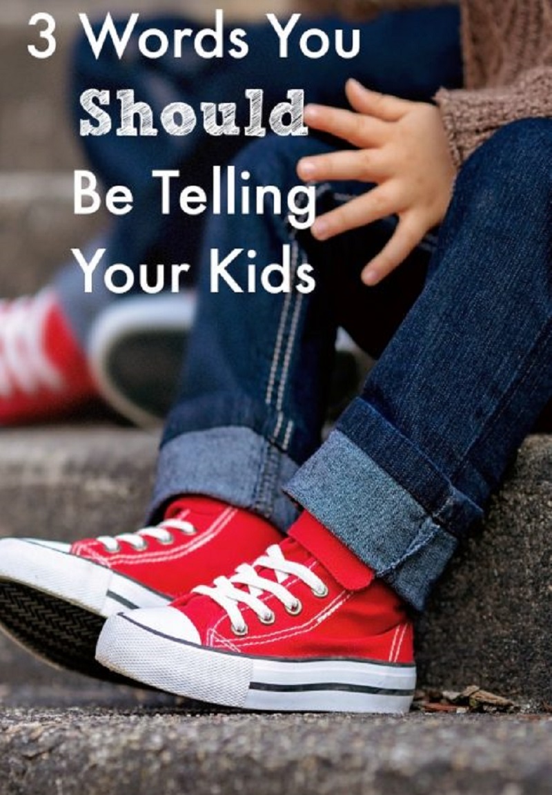 The 3 Words Your Kids Need To Hear
