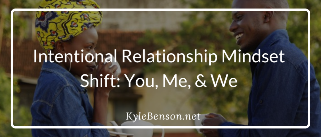Intentional Relationship Mindset Shift: You, Me, And We
